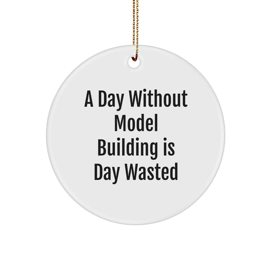 Model Building Circle Ornament Gifts from Friends for Christmas - 'A Day Without Model Building Is Day Wasted' - Unique Holiday Decoration - The Buy Boom