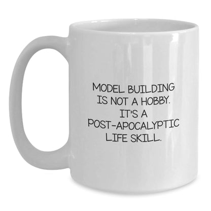 Model Building Enthusiasts' Favorite Funny Gift for Graduation 'Model Building Is Not A Hobby. It's A Post - apocalyptic Life Skill.' 11oz or 15oz White Coffee Mug from Friends and Family - The Buy Boom
