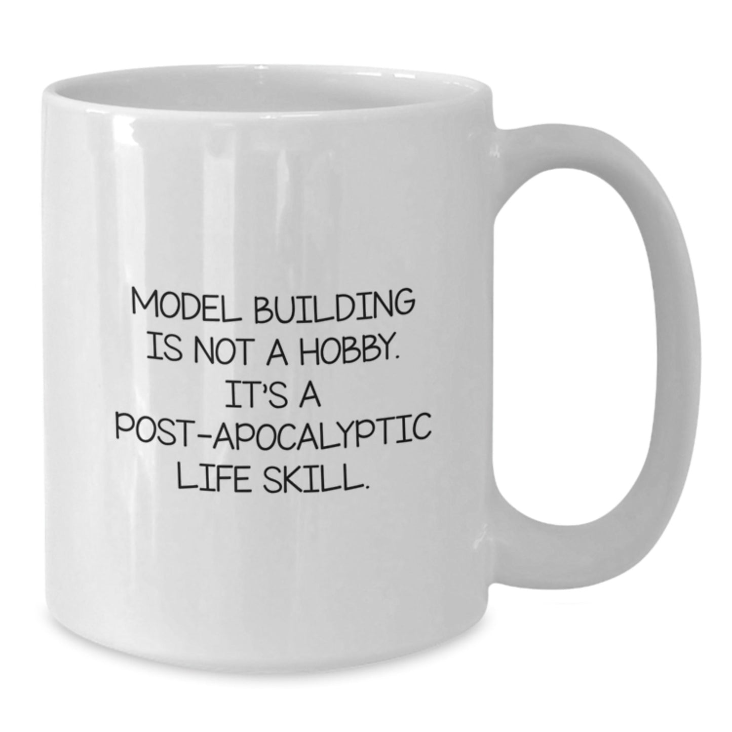 Model Building Enthusiasts' Favorite Funny Gift for Graduation 'Model Building Is Not A Hobby. It's A Post - apocalyptic Life Skill.' 11oz or 15oz White Coffee Mug from Friends and Family - The Buy Boom