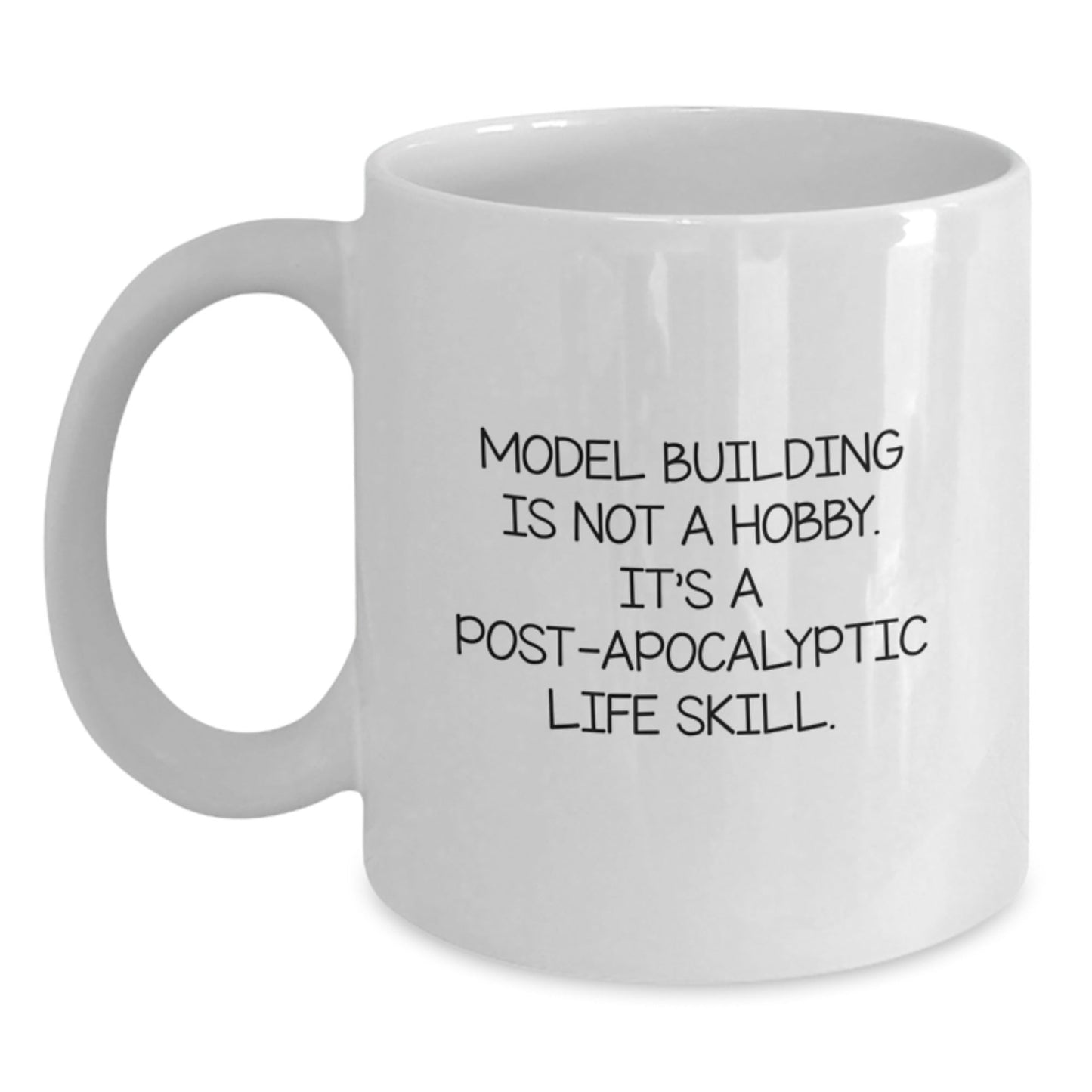 Model Building Enthusiasts' Favorite Funny Gift for Graduation 'Model Building Is Not A Hobby. It's A Post - apocalyptic Life Skill.' 11oz or 15oz White Coffee Mug from Friends and Family - The Buy Boom
