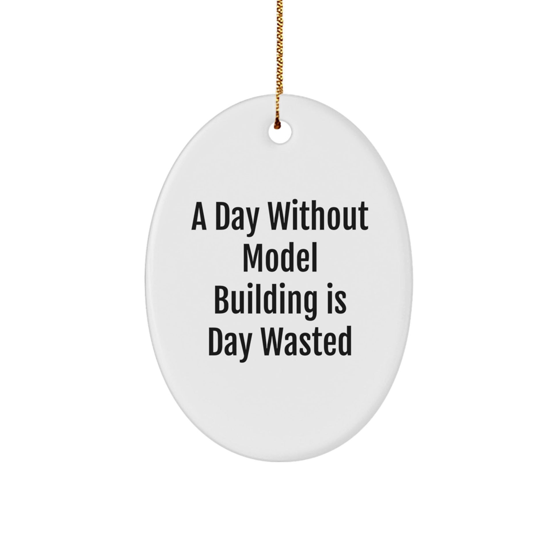 Model Building Enthusiasts Gifts from Family - A Day Without Model Building Is Day Wasted, Oval Ornament for Christmas - The Buy Boom