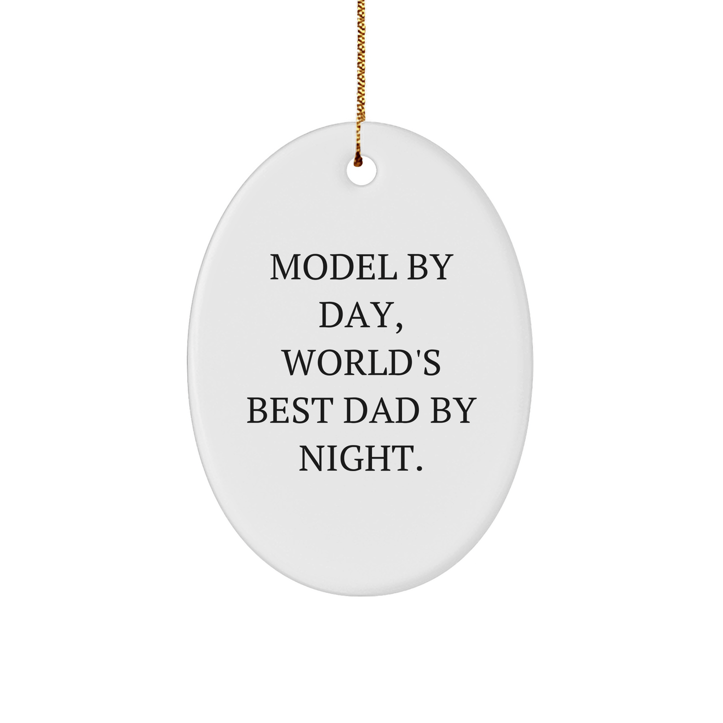 Model By Day, World's Best Dad By Night Oval Ornament Gifts from Family, Christmas Unique Model Gifts - The Buy Boom