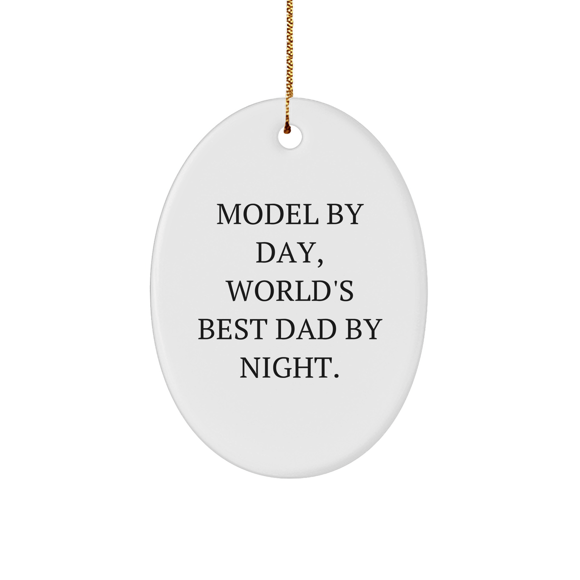 Model By Day, World's Best Dad By Night Oval Ornament Gifts from Family, Christmas Unique Model Gifts - The Buy Boom