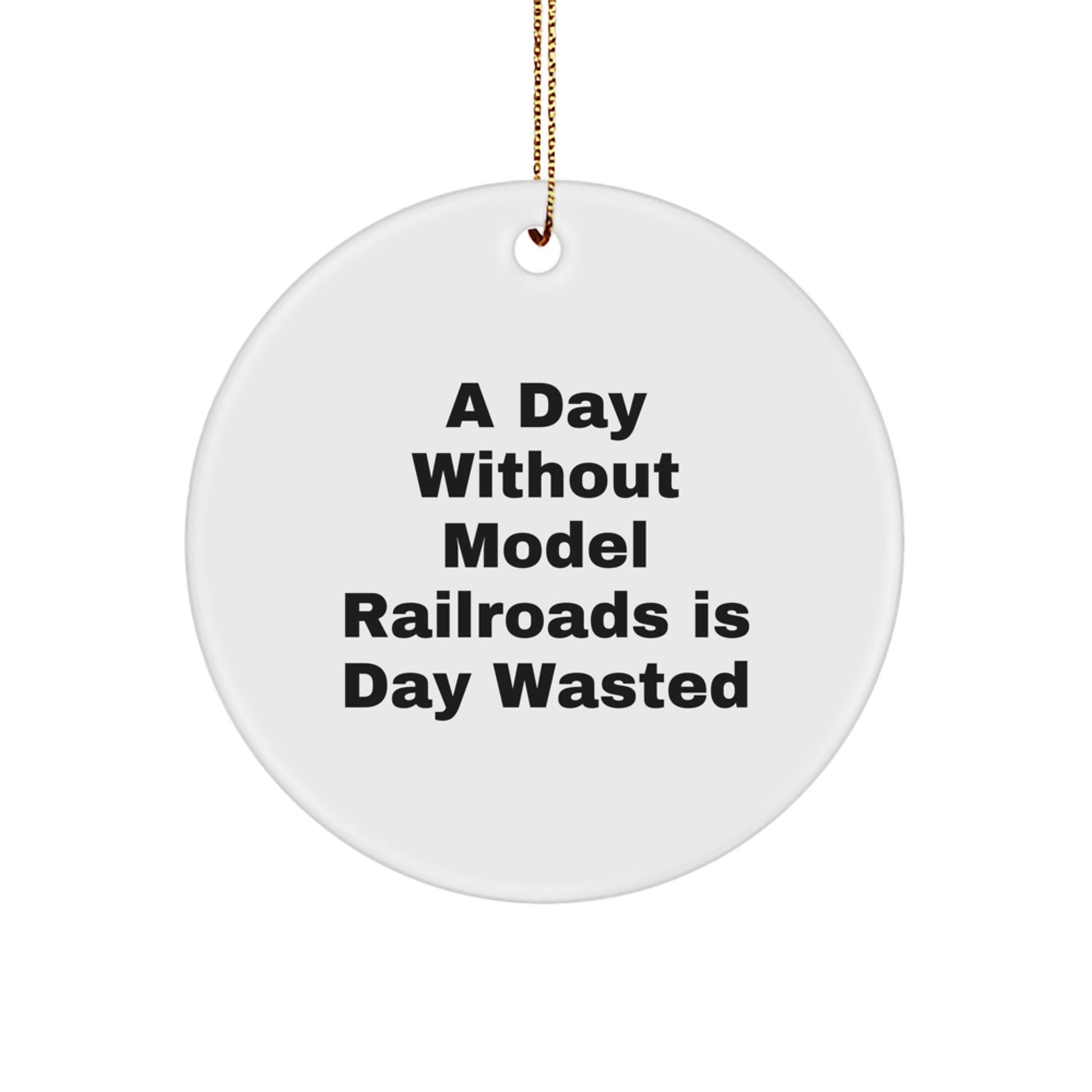 Model Railroads Enthusiasts' Delight, Circle Ornament Gifts from Friends, 'A Day Without Model Railroads Is Day Wasted' Christmas Decor - The Buy Boom