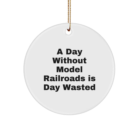 Model Railroads Enthusiasts' Delight, Circle Ornament Gifts from Friends, 'A Day Without Model Railroads Is Day Wasted' Christmas Decor - The Buy Boom