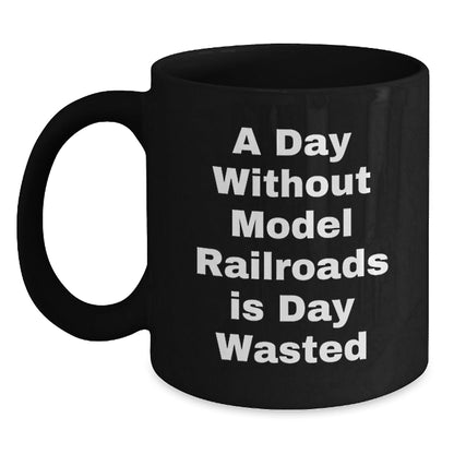 Model Railroads Enthusiasts' Fun Gift - 'A Day Without Model Railroads Is Day Wasted' Funny Black Coffee Mug for Friends, Coworkers, Family on Birthday - The Buy Boom