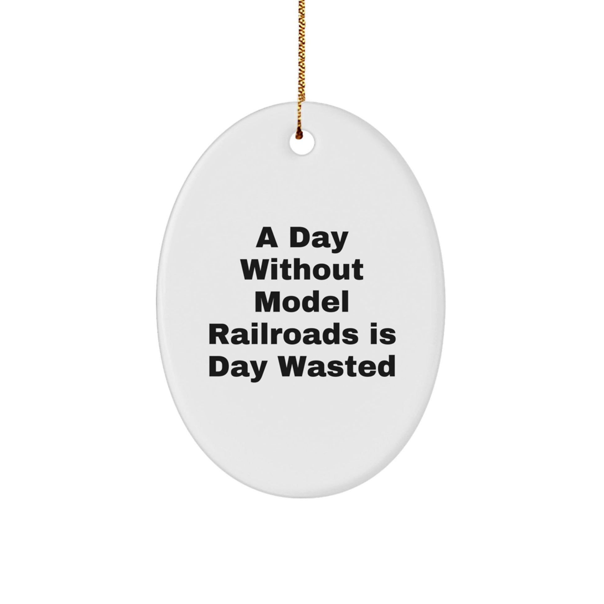 Model Railroads Enthusiasts, Gifts from Family, Friends, or Coworkers, A Day Without Model Railroads Is Day Wasted, Oval Ornament for Men, Women, or Kids, Christmas Unique Gifts - The Buy Boom