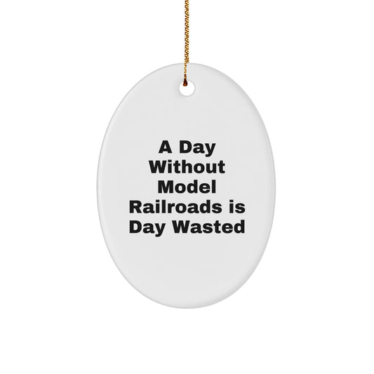 Model Railroads Enthusiasts, Gifts from Family, Friends, or Coworkers, A Day Without Model Railroads Is Day Wasted, Oval Ornament for Men, Women, or Kids, Christmas Unique Gifts - The Buy Boom