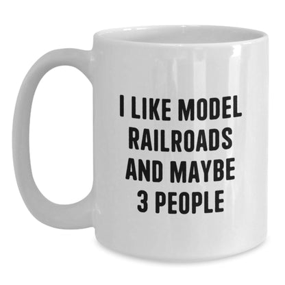 Model Railroads Fun Mugs, Gifts from Friends for Model Railroads Enthusiasts, White Coffee Mug with I Like Model Railroads And Maybe 3 People Quote, Christmas Unique Gifts - The Buy Boom