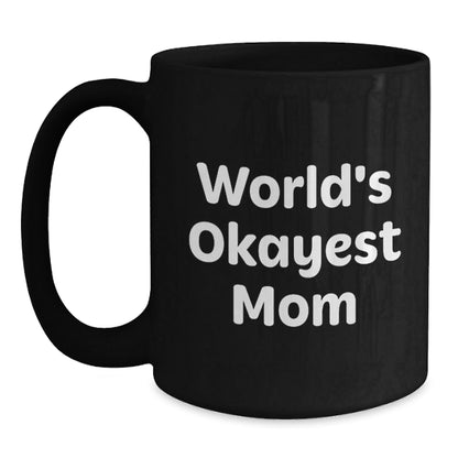 Mom Gifts, Funny Black Coffee Mug, 'World's Okayest Mom', Birthday Unique Gifts from Family, Perfect for Mom's Special Day - The Buy Boom