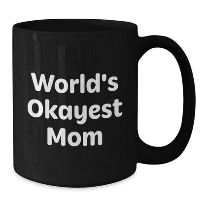 Mom Gifts, Funny Black Coffee Mug, 'World's Okayest Mom', Birthday Unique Gifts from Family, Perfect for Mom's Special Day - The Buy Boom