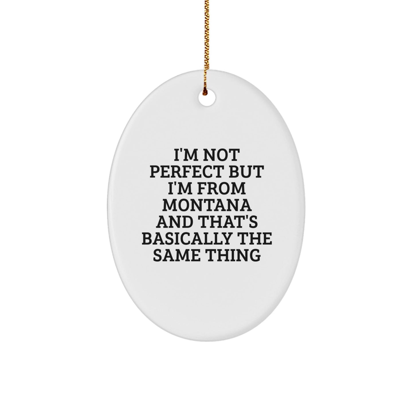 Montana Christmas Unique Gifts from Friends for Family - 'I'm Not Perfect' Oval Ornament, Funny Quote, MDF, Sublimation Printing, Gold Cord - Gifts from Montana, Perfect for Home Decor - The Buy Boom