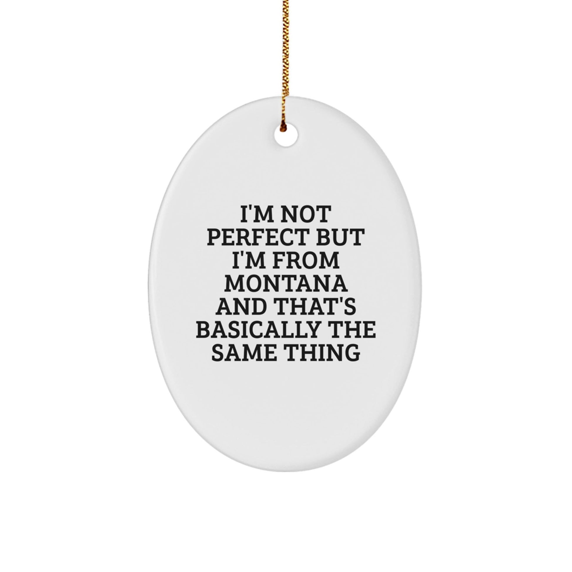 Montana Christmas Unique Gifts from Friends for Family - 'I'm Not Perfect' Oval Ornament, Funny Quote, MDF, Sublimation Printing, Gold Cord - Gifts from Montana, Perfect for Home Decor - The Buy Boom