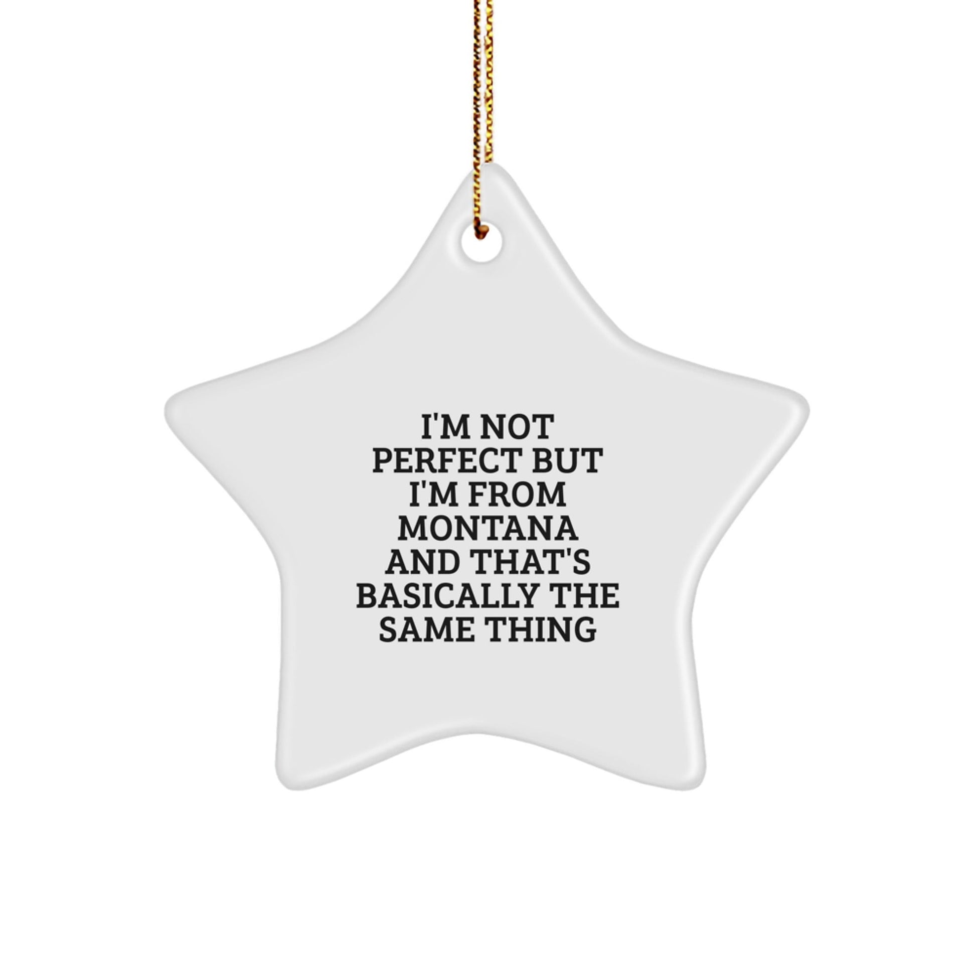 Montana Star Ornament, Funny Quote Gifts from Montana to Family, Friends, Coworkers, 'I'm Not Perfect But I'm From Montana And That's Basically The Same Thing' Star Ornament for Christmas - The Buy Boom