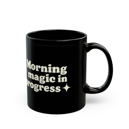 Morning Magic in Progress Black Coffee Mug - 11oz - The Buy Boom