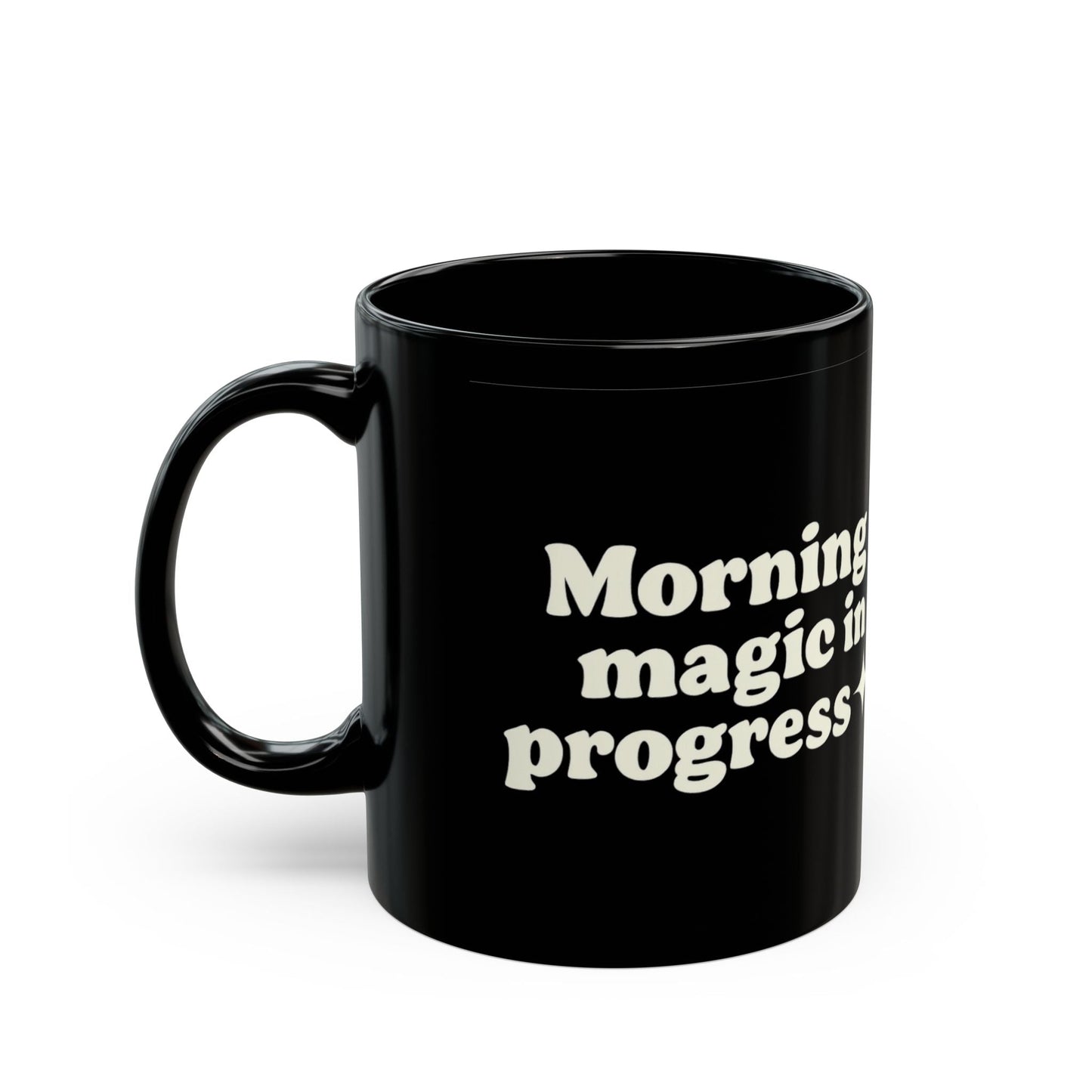 Morning Magic in Progress Black Coffee Mug - 11oz - The Buy Boom