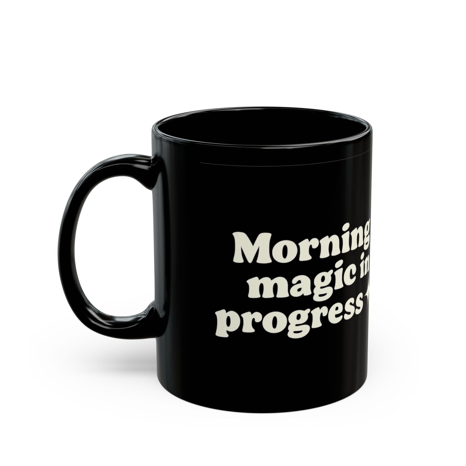 Morning Magic in Progress Black Coffee Mug - 11oz - The Buy Boom