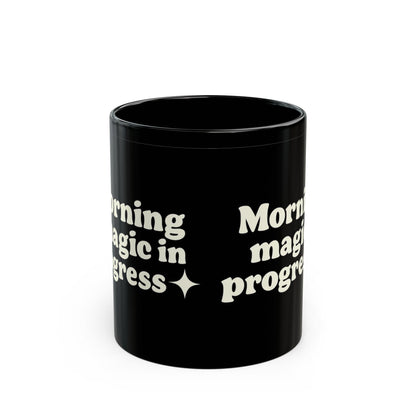 Morning Magic in Progress Black Coffee Mug - 11oz - The Buy Boom