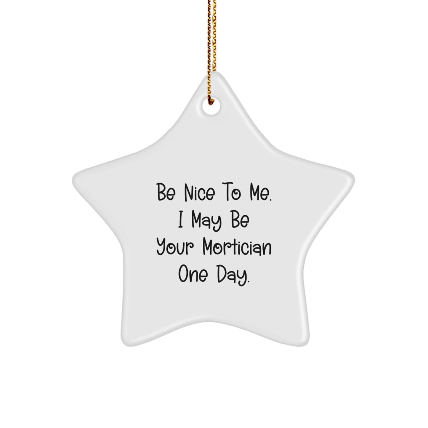 Mortician Gifts from Friends, Funny Star Ornament, 'Be Nice To Me' Quote for Christmas - The Buy Boom
