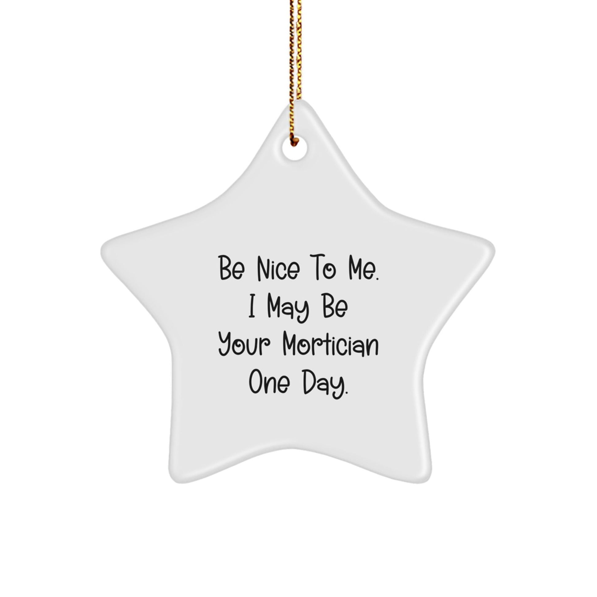 Mortician Gifts from Friends, Funny Star Ornament, 'Be Nice To Me' Quote for Christmas - The Buy Boom