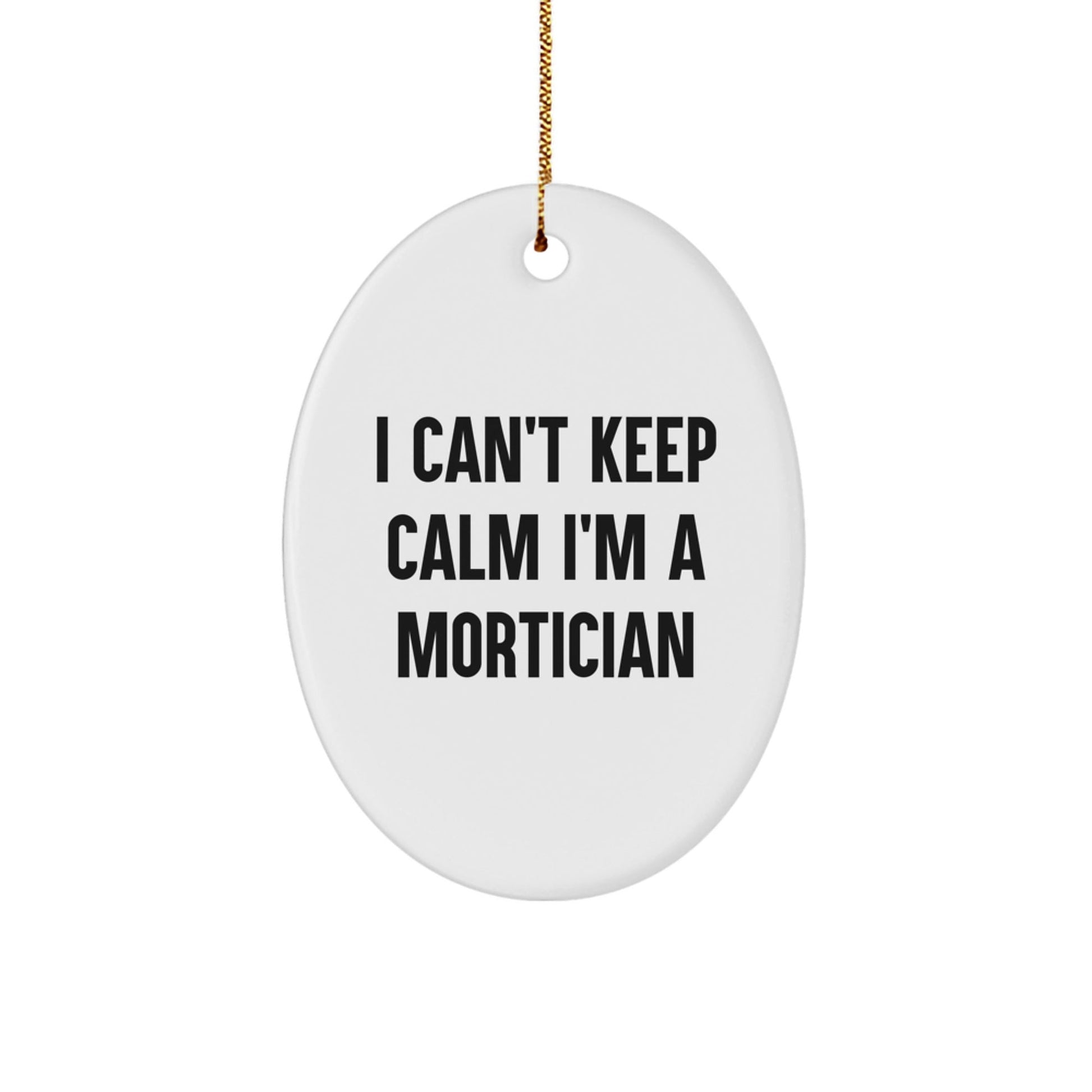 Mortician Gifts from Friends, I Can't Keep Calm I'm A Mortician, Oval Ornament for Christmas - The Buy Boom