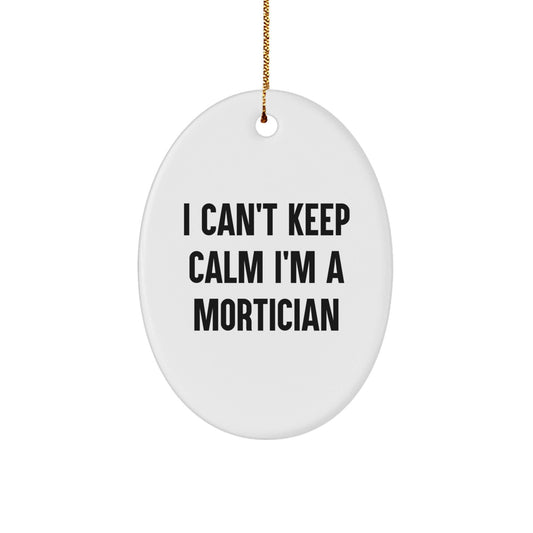 Mortician Gifts from Friends, I Can't Keep Calm I'm A Mortician, Oval Ornament for Christmas - The Buy Boom