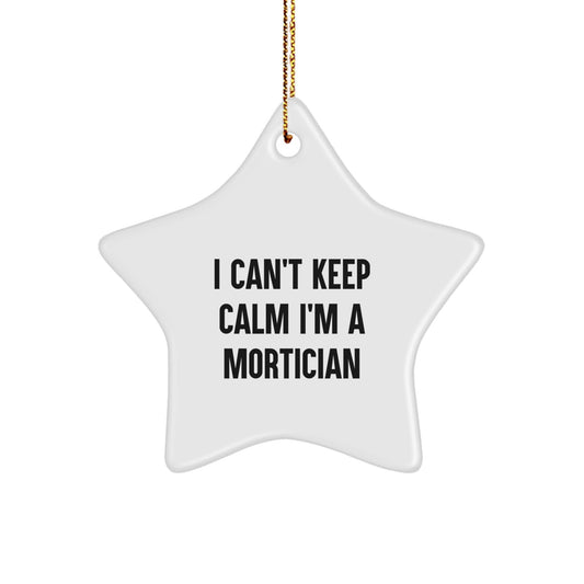 Mortician Gifts, Funny Star Ornament, I Can't Keep Calm I'm A Mortician, Christmas Unique Gifts from Friends and Family - The Buy Boom