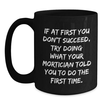 Mortician Humor Funny Quote Black Coffee Mugs Gifts for Mortician Friends, Gifts from Family, Unique Graduation Gift Ideas for Men and Women - The Buy Boom