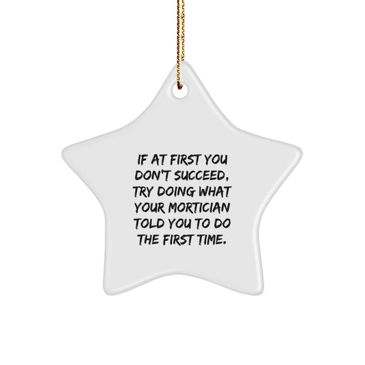 Mortician's Humorous Hint Star Ornament, Funny Gift from Friends, Unique Christmas Memorable Presents for Mortician, If At First You Don't Succeed, Gifts from Family, Mortician's Motivational Star - The Buy Boom