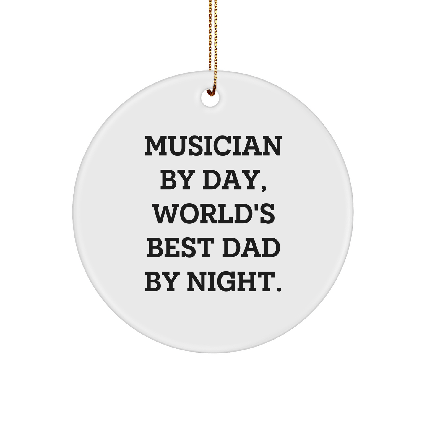 Musician Gifts: Circle Ornament for Dad - Funny Quote, White Color, 2.75" Tall, Gifts from Dad to Musician, Christmas Unique Gifts - The Buy Boom