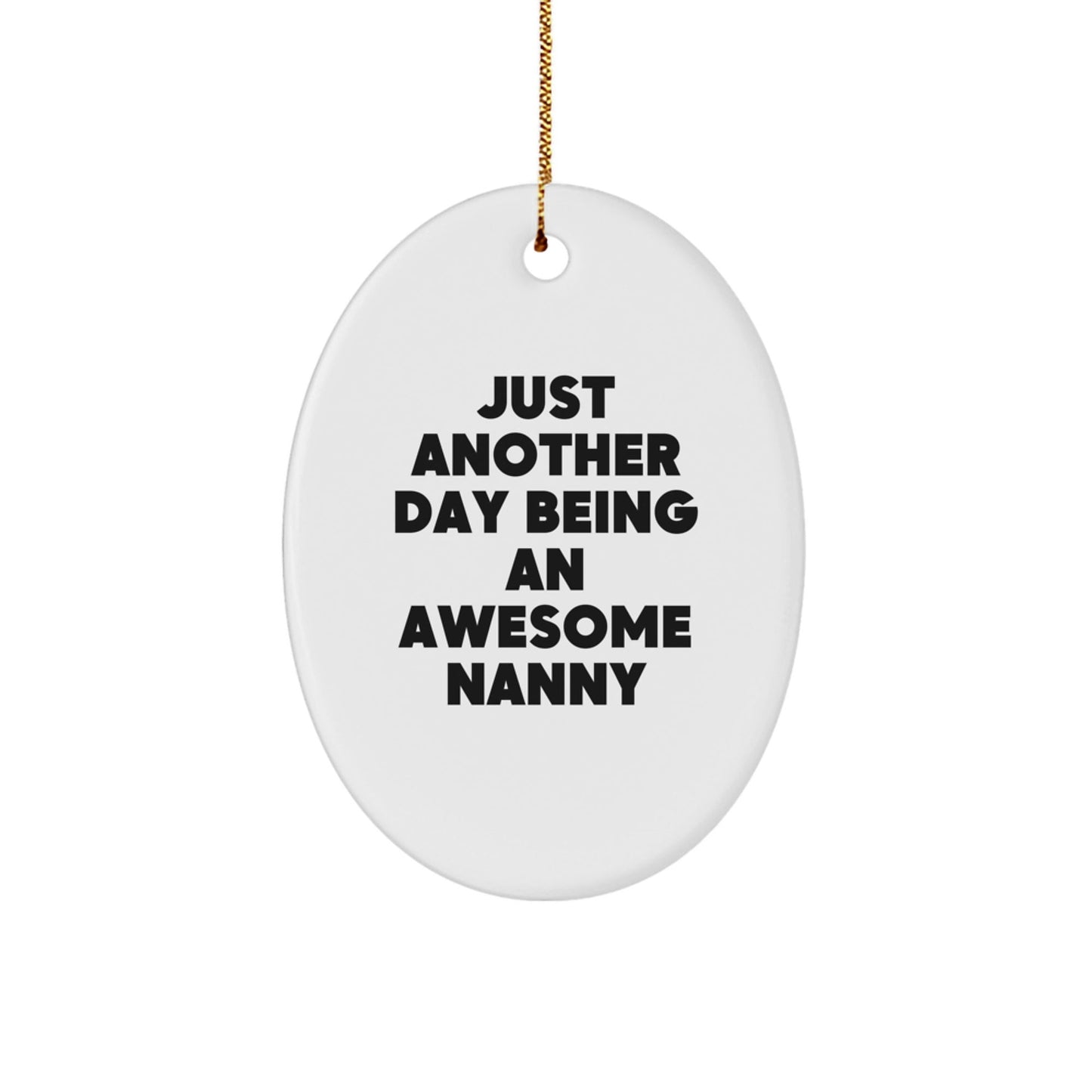 Nanny Gifts from Friends Christmas Unique Oval Ornament - Just Another Day Being An Awesome Nanny Inspiration - The Buy Boom