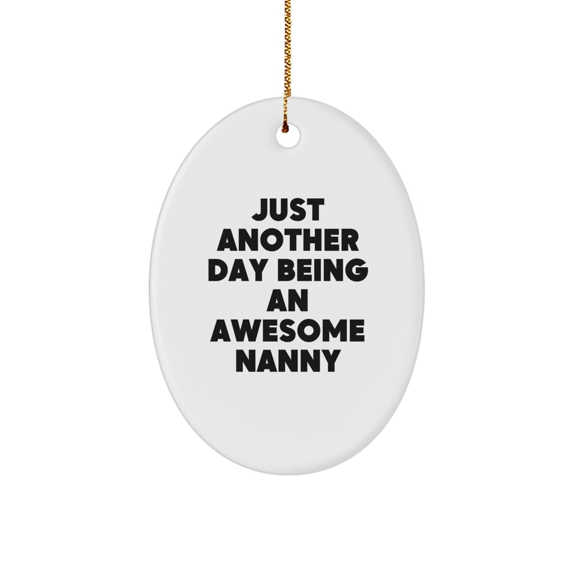 Nanny Gifts from Friends Christmas Unique Oval Ornament - Just Another Day Being An Awesome Nanny Inspiration - The Buy Boom