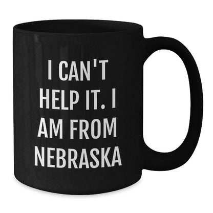 Nebraska Black Coffee Mug, Funny Quote I Can't Help It. I Am From Nebraska, Unique Christmas Unique Gifts from Friends to Family - The Buy Boom