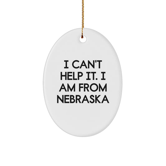 Nebraska Oval Ornament, Funny Gift for Friends from Nebraska, Unique Christmas Decorations I Can't Help It. I Am From Nebraska - The Buy Boom