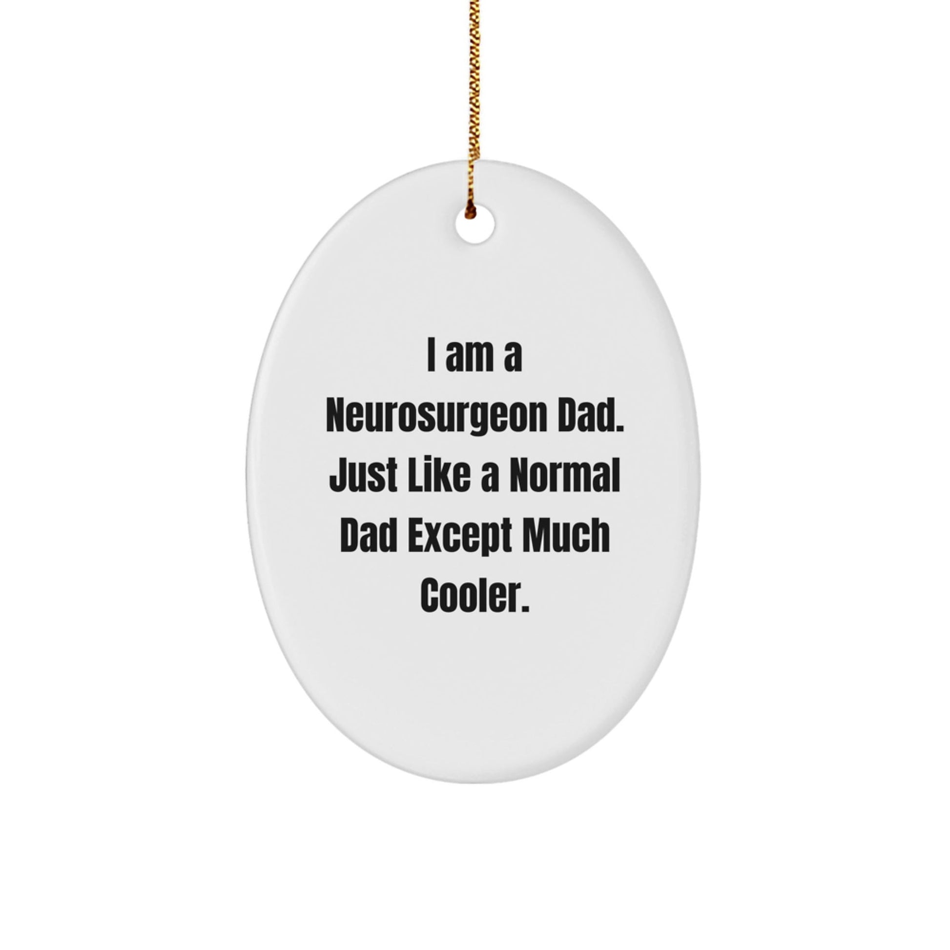 Neurosurgeon Dad Gift, Oval Ornament, Funny Quote, Christmas Unique Gifts from Men to Neurosurgeon Friends - The Buy Boom