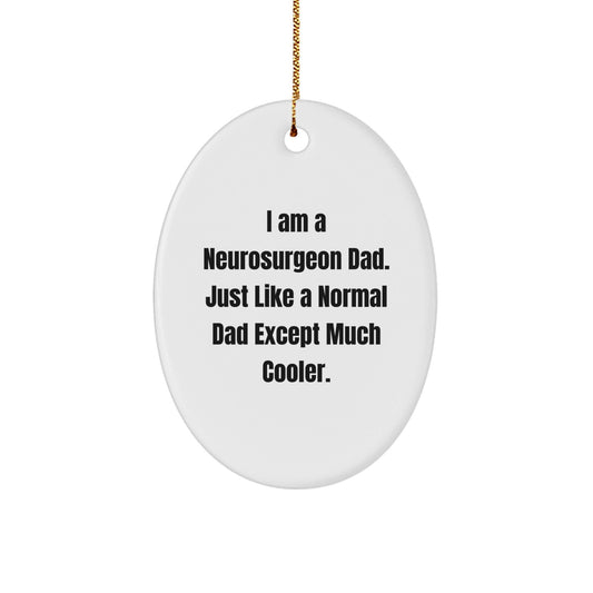 Neurosurgeon Dad Gift, Oval Ornament, Funny Quote, Christmas Unique Gifts from Men to Neurosurgeon Friends - The Buy Boom