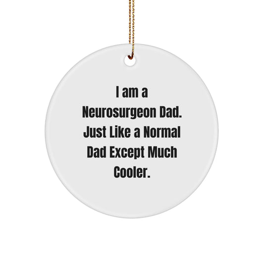 Neurosurgeon Dad Gifts, Funny Circle Ornament for Christmas Unique Gifts from Family, Friends, or Coworkers to Neurosurgeon Men, I Am A Neurosurgeon Dad - The Buy Boom