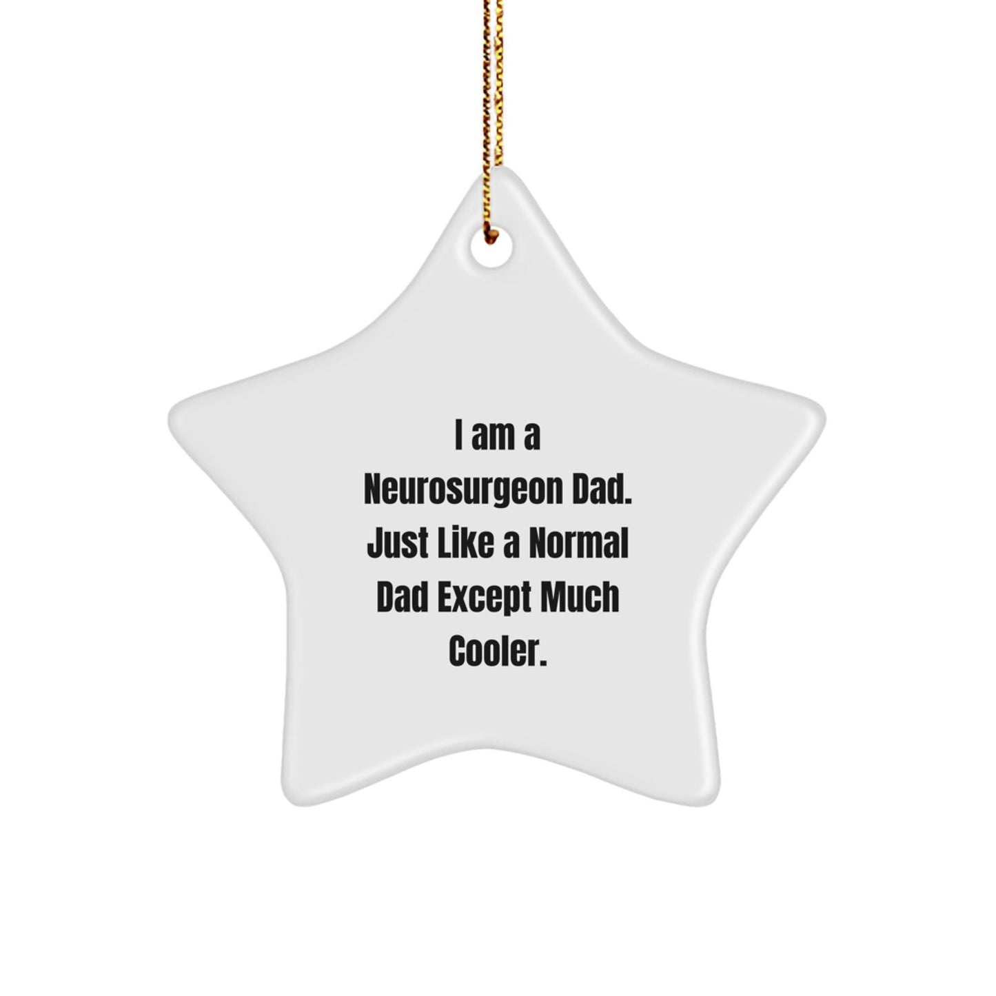 Neurosurgeon Dad Gifts, Funny Star Ornament for Christmas - 'I Am A Neurosurgeon Dad. Just Like A Normal Dad Except Much Cooler.' Gifts from Friends, Family, Coworkers - The Buy Boom