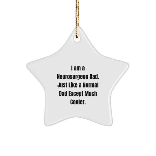 Neurosurgeon Dad Gifts, Funny Star Ornament for Christmas - 'I Am A Neurosurgeon Dad. Just Like A Normal Dad Except Much Cooler.' Gifts from Friends, Family, Coworkers - The Buy Boom