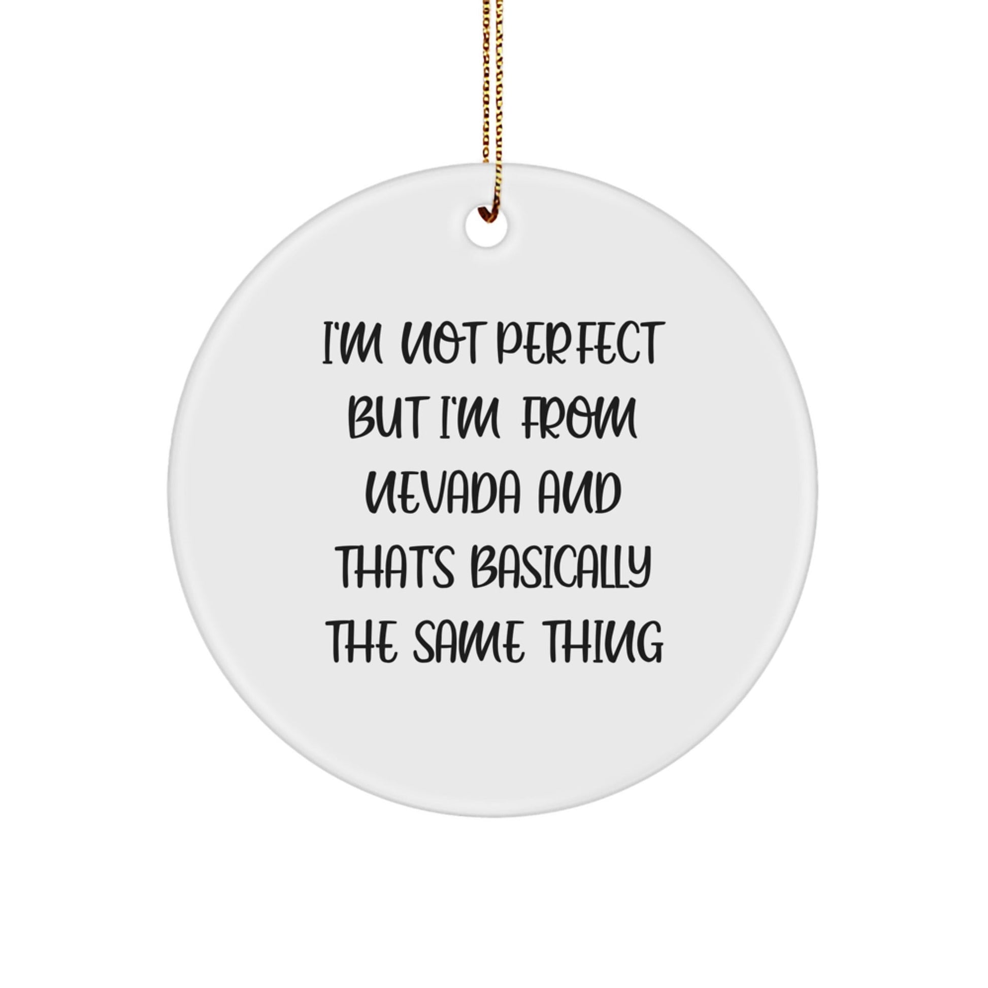 Nevada Circle Ornament Gifts from Friends and Family - 'I'm Not Perfect But I'm From Nevada And That's Basically The Same Thing' - Funny Christmas Ornament for Homes, Offices, and More - The Buy Boom