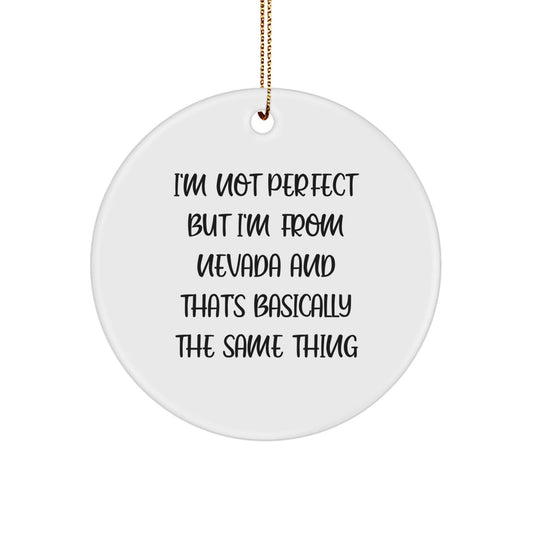 Nevada Circle Ornament Gifts from Friends and Family - 'I'm Not Perfect But I'm From Nevada And That's Basically The Same Thing' - Funny Christmas Ornament for Homes, Offices, and More - The Buy Boom
