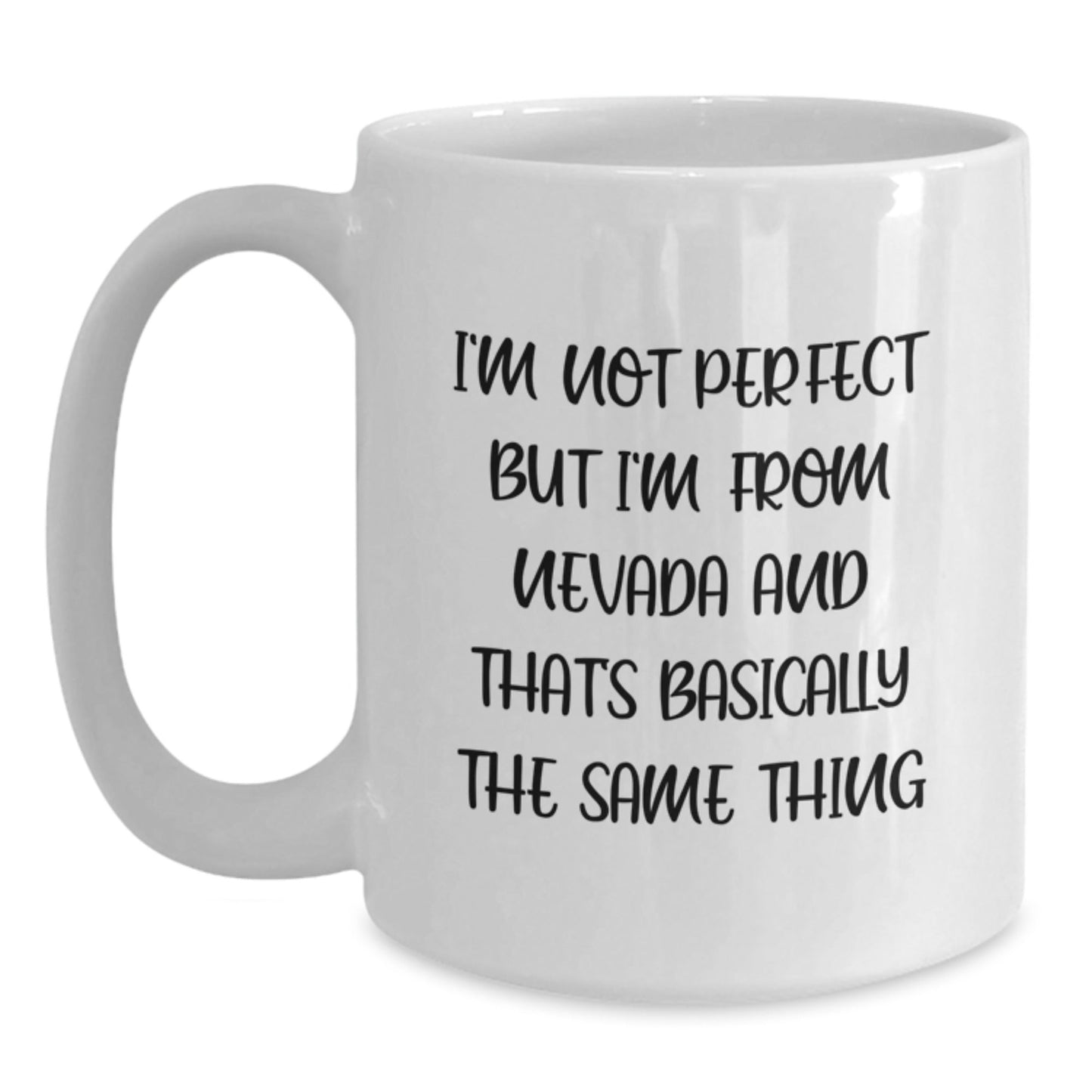 Nevada Gifts - Funny White Coffee Mug for Birthday, 'I'm Not Perfect but I'm From Nevada and That's Basically the Same Thing' - Gifts from Friends, Family, or Coworkers - The Buy Boom