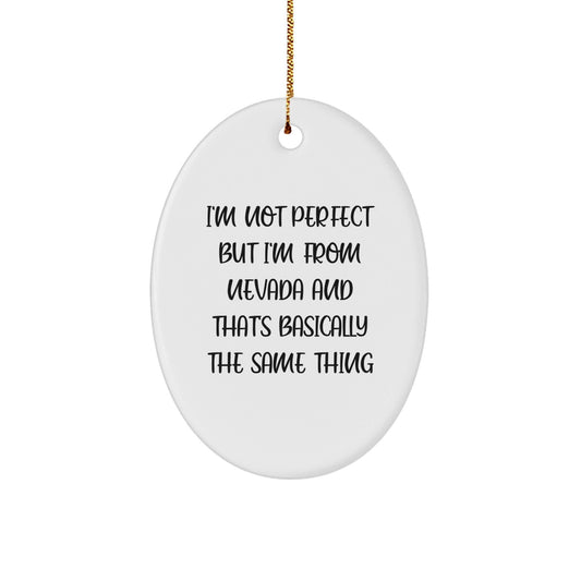 Nevada Oval Ornament, 'I'm Not Perfect But I'm From Nevada And That's Basically The Same Thing' Funny Quote, Christmas Unique Gift for Friends from Nevada, Perfect for Nevada Lovers and Home Decor - The Buy Boom
