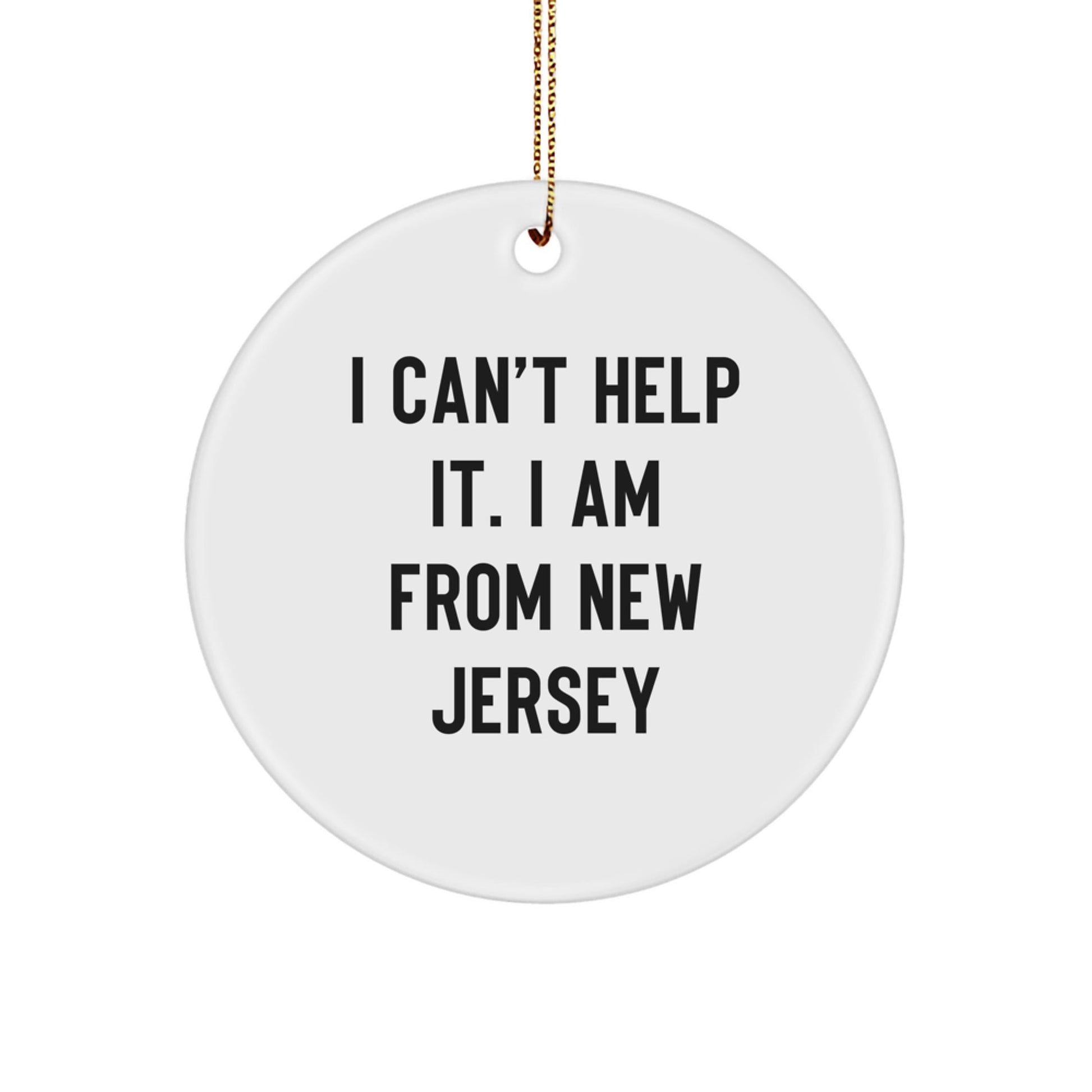 New Jersey Gifts for Men from the Garden State - 'I Can't Help It. I Am From New Jersey' Funny Circle Ornament - The Buy Boom