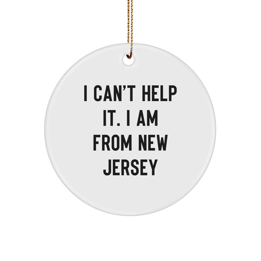 New Jersey Gifts for Men from the Garden State - 'I Can't Help It. I Am From New Jersey' Funny Circle Ornament - The Buy Boom