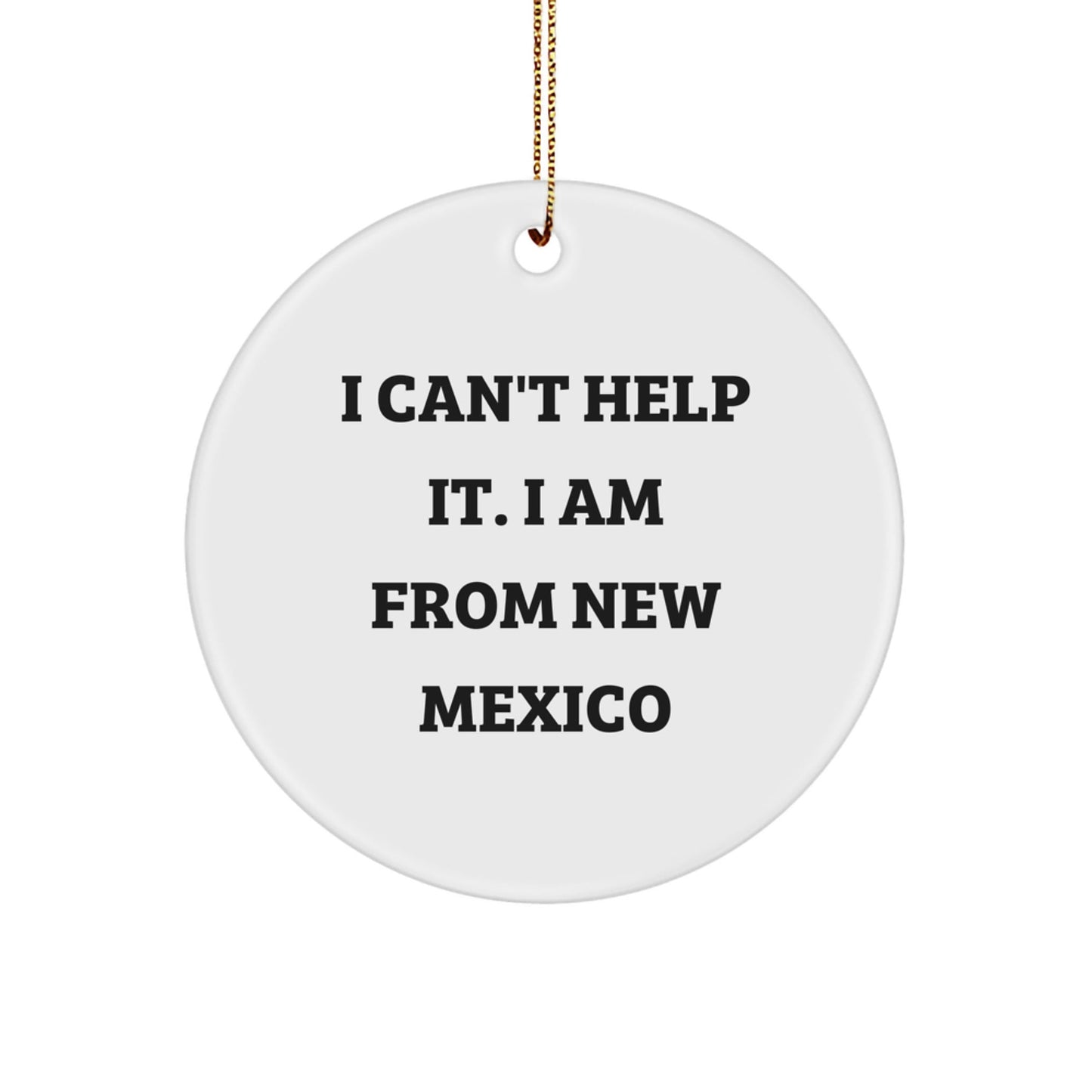New Mexico Christmas Circle Ornament Gifts from 'I Can't Help It. I Am From New Mexico' Lovers to Friends and Family - The Buy Boom
