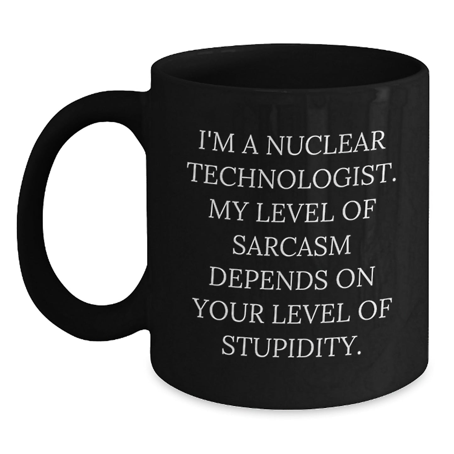 Nuclear Technologist Black Coffee Mug, Funny Sarcasm Gift for Men, Women, Friends, Coworkers, Family, Christmas Unique Gifts from Nuclear Technologist Lover - The Buy Boom