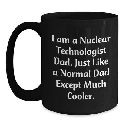 Nuclear Technologist Dad Funny Gift Black Coffee Mug, Gifts from Men to Nuclear Technologist, Birthday Unique Presents - The Buy Boom