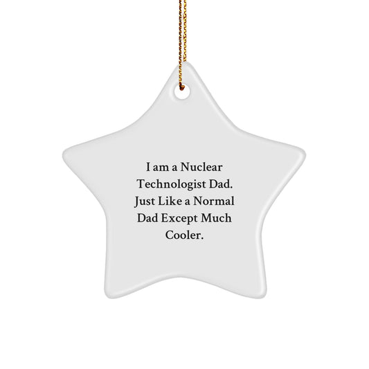 Nuclear Technologist Dad Gifts for Christmas - Star Ornament, Funny Quote, MDF Material, Vibrant Colors, Lightweight, Perfect for Home Decor, Gifts from Dad, for Nuclear Technologist - The Buy Boom