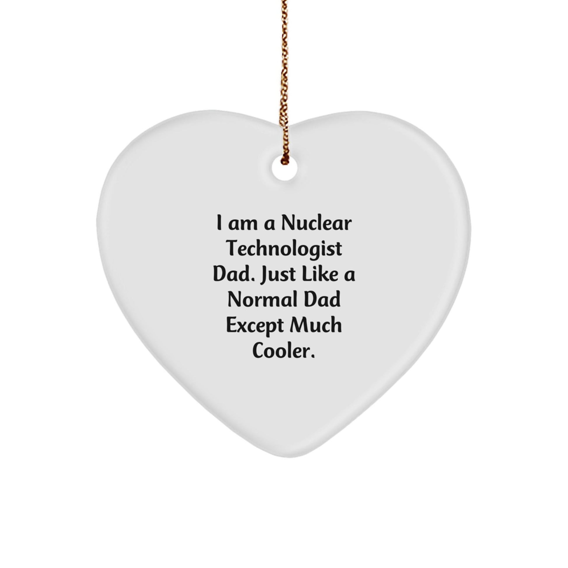 Nuclear Technologist Dad Gifts for Him - I Am A Nuclear Technologist Dad, Funny Heart Ornament for Christmas, Gifts from Dad to Nuclear Technologist Men - The Buy Boom